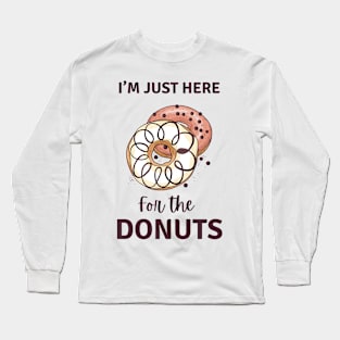 I’m Just Here For the Donuts Long Sleeve T-Shirt